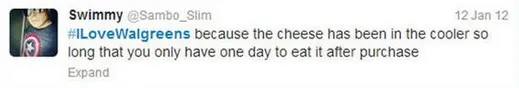 "#ILoveWalgreens because the cheese has been in the cooler so long that you only have one day to eat" was in response to their failed UGC contest