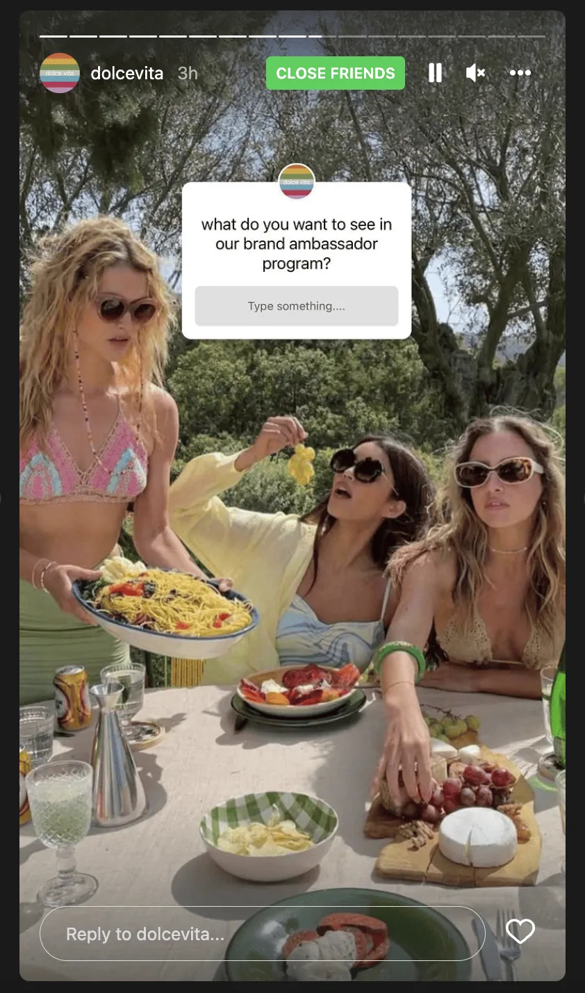 Dolce Vita solicits feedback from their creators through their Close Friends on Instagram